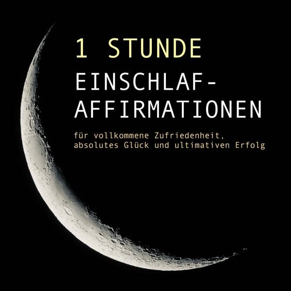 1 Stunde Einschlaf-Affirmationen für vollkommene Zufriedenheit