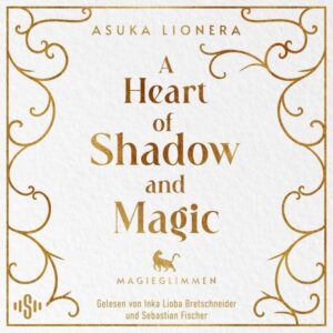 A Heart of Shadow and Magic: Magieglimmen
