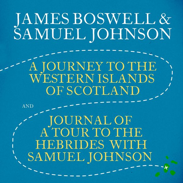 A Journey to the Western Islands of Scotland & Journal of a Tour to the Hebrides with Samuel Johnson