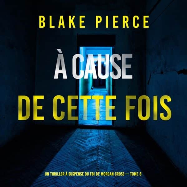 À cause de cette fois (Un thriller à suspense du FBI de Morgan Cross — Tome 8)