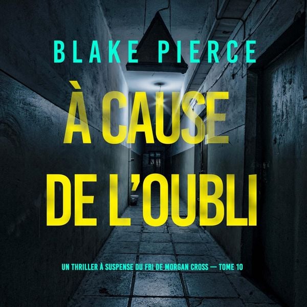 À cause de l'oubli (Un thriller à suspense du FBI de Morgan Cross — Tome 10)