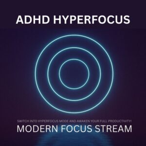 ADHD Hyperfocus - Modern Focus Stream