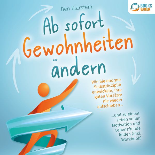 Ab sofort Gewohnheiten ändern: Wie Sie enorme Selbstdisziplin entwickeln