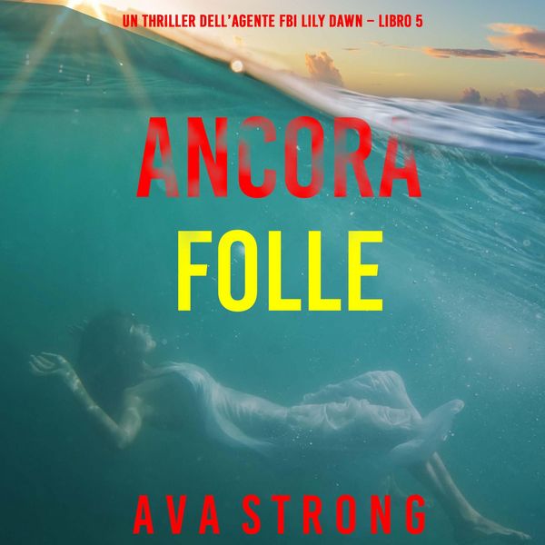 Ancora folle (Un thriller dell'agente FBI Lily Dawn – Libro 5)