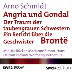 Angria und Gondal - Der Traum der taubengrauen Schwestern