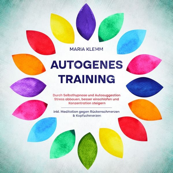 Autogenes Training: Durch Selbsthypnose und Autosuggestion Stress abbauen