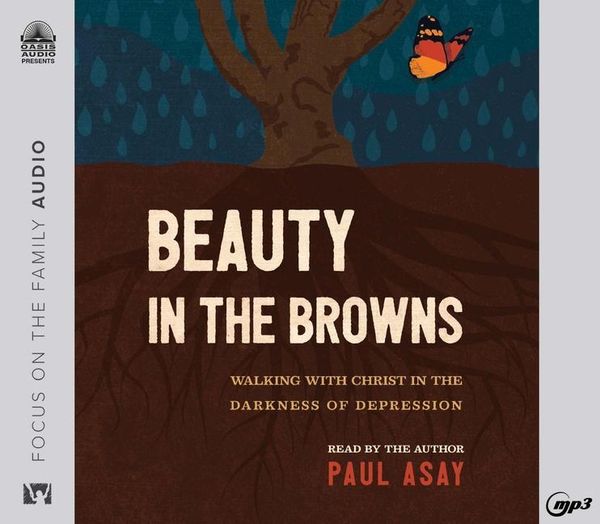 Beauty in the Browns: Walking with Christ in the Darkness of Depression