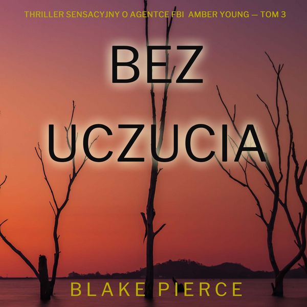 Bez uczucia (Thriller sensacyjny o agentce FBI Amber Young — Tom 3)