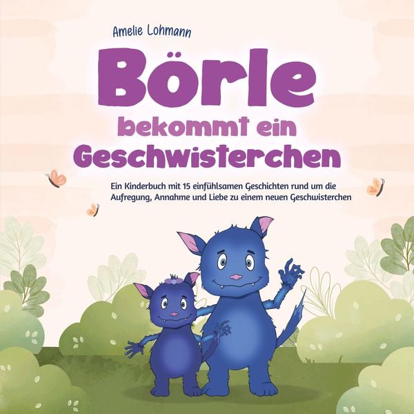 Börle bekommt ein Geschwisterchen: Ein Kinderbuch mit 15 einfühlsamen Geschichten rund um die Aufregung