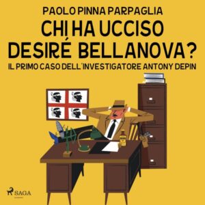 Chi ha ucciso Desiré Bellanova (Le indagini di Antony Depin Vol. 1)