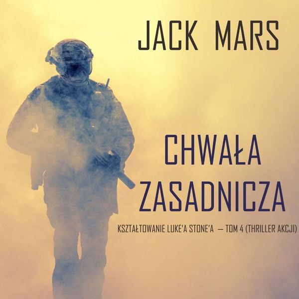 Chwała zasadnicza: Kształtowanie Luke'a Stone'a — Tom 4 (Thriller akcji)