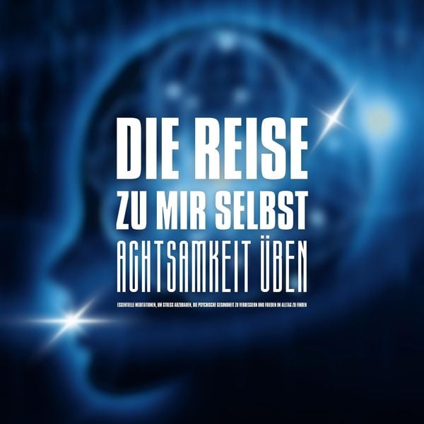 DIE REISE ZU MIR SELBST - ACHTSAMKEIT ÜBEN