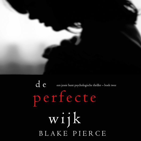 De perfecte wijk (Een Jessie Hunt Psychologische Thriller – Boek Twee)