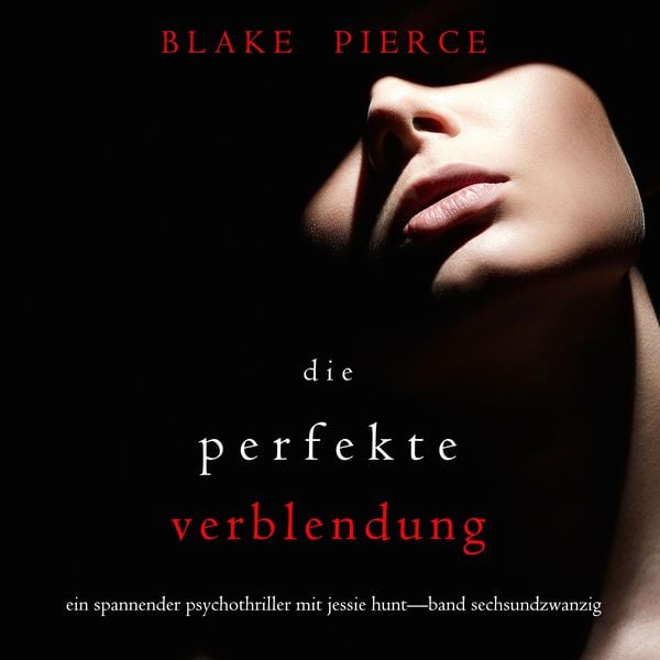 Die Perfekte Verblendung (Ein spannender Psychothriller mit Jessie Hunt—Band Sechsundzwanzig)