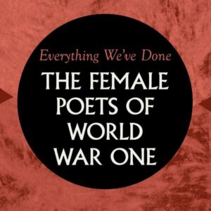 Everything We've Done: Female Poets of WW1