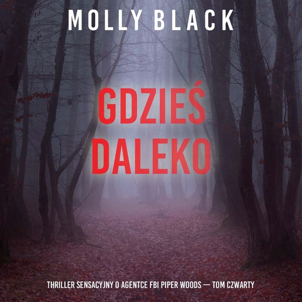 Gdzieś daleko (Thriller sensacyjny o agentce FBI Piper Woods — Tom czwarty)