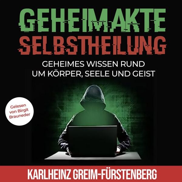 Geheimakte Selbstheilung: Geheimes Wissen rund um Körper