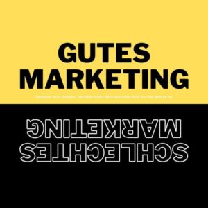 Gutes Marketing / Schlechtes Marketing