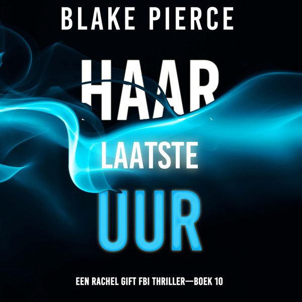 Haar Laatste Uur (Een Rachel Gift FBI Thriller—Boek 10)