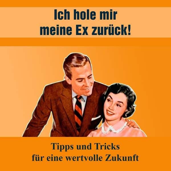 Ich hole mir meine EX zurück