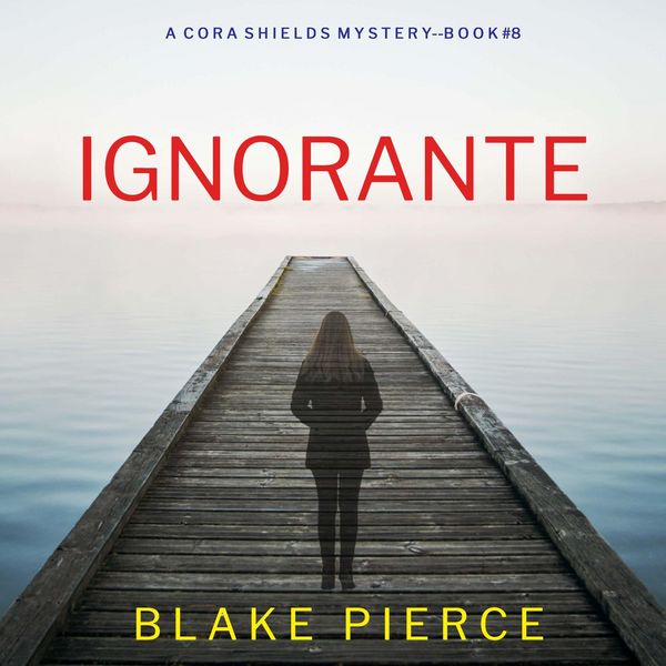 Ignorante (Un thriller de Cora Shields — tome 8)