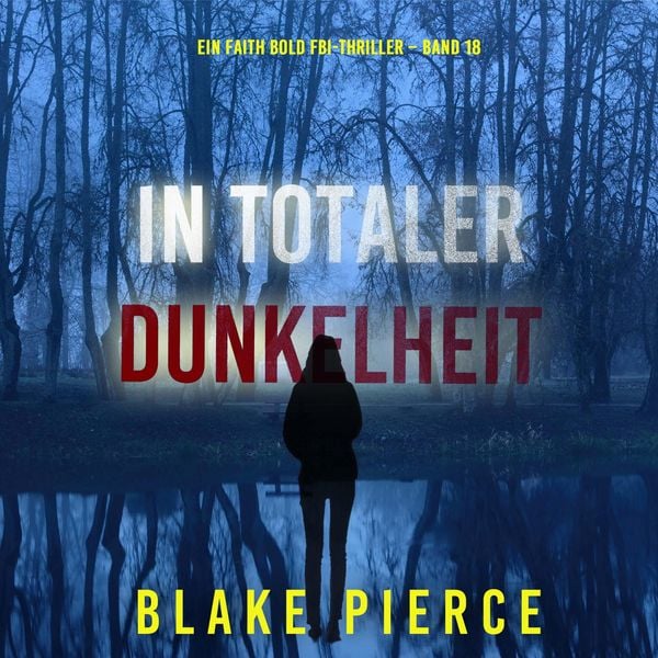 In Totaler Dunkelheit (Ein Faith Bold FBI-Thriller – Band 18)