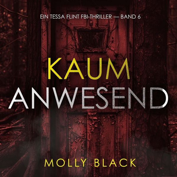 Kaum anwesend (Ein Tessa Flint FBI-Thriller — Band 6)