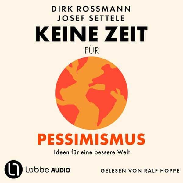 Keine Zeit für Pessimismus - Ideen für eine bessere Welt