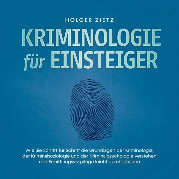 Kriminologie für Einsteiger: Wie Sie Schritt für Schritt die Grundlagen der Kriminologie