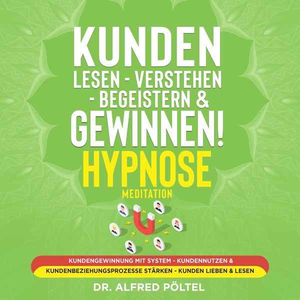 Kunden lesen - verstehen - begeistern & gewinnen! Hypnose / Meditation