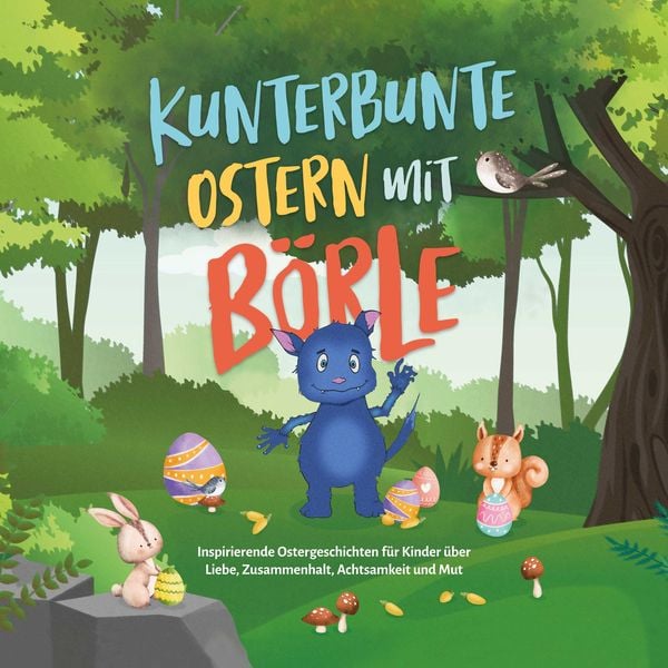 Kunterbunte Ostern mit Börle: Inspirierende Ostergeschichten für Kinder über Liebe