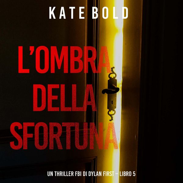 L'Ombra Della Sfortuna (Un Thriller FBI di Dylan First – Libro 5)
