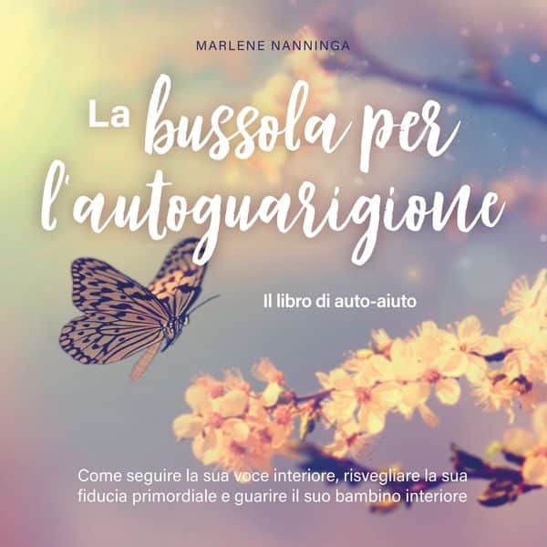 La bussola per l'autoguarigione - Il libro di auto-aiuto: Come seguire la sua voce interiore