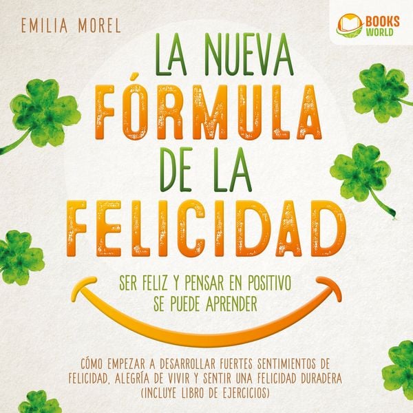 La nueva fórmula de la felicidad - Ser feliz y pensar en positivo se puede aprender: Cómo desarrollar fuertes y duraderos sentimientos de felicidad