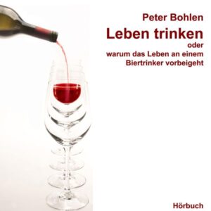 Leben trinken oder warum das Leben an einem Biertrinker vorbeigeht