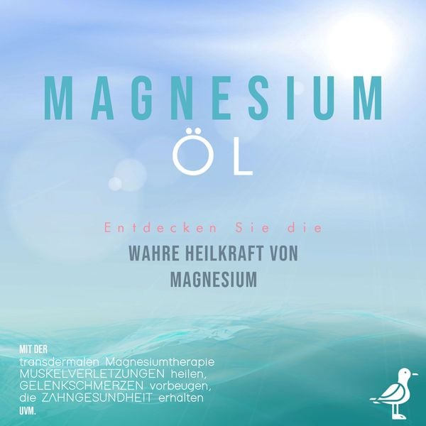 Magnesiumöl: Entdecken Sie die verborgene Heilkraft von Magnesium - Mit der transdermalen Magnesiumtherapie Muskelverletzungen heilen