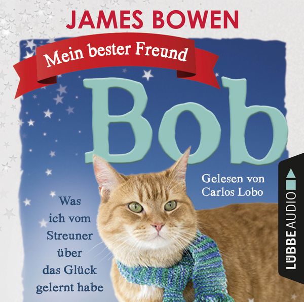 Mein bester Freund Bob - Was ich vom Streuner über das Glück gelernt habe
