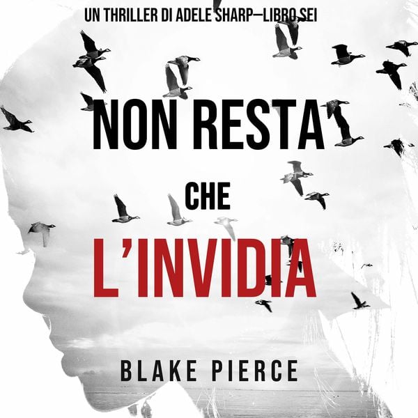 Non resta che l'invidia (Un thriller di Adele Sharp—Libro Sei)