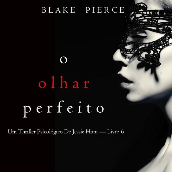 O Olhar Perfeito (Um Thriller Psicológico De Jessie Hunt — Livro 6)