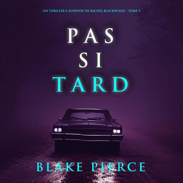 Pas si tard (Un thriller à suspense de Rachel Blackwood – Tome 5)