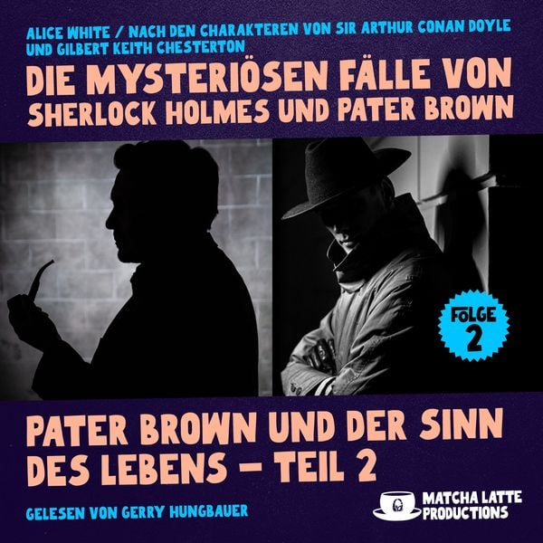 Pater Brown und der Sinn des Lebens - Teil 2 (Die mysteriösen Fälle von Sherlock Holmes und Pater Brown