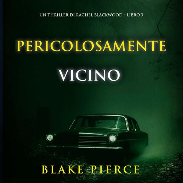 Pericolosamente vicino (Un thriller di Rachel Blackwood – Libro 3)