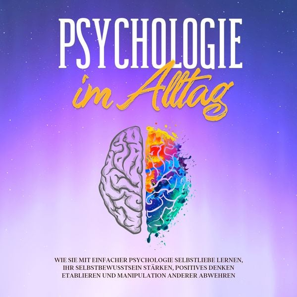 Psychologie im Alltag: Wie Sie mit einfacher Psychologie Selbstliebe lernen