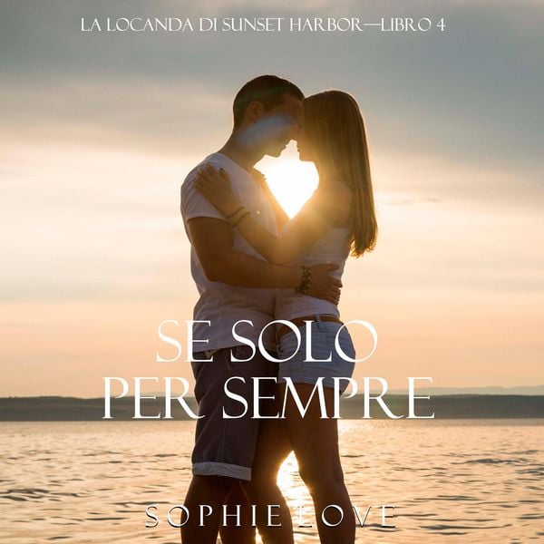 Se Solo per Sempre (La Locanda di Sunset Harbor—Libro 4)