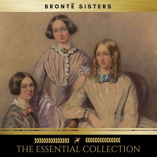 The Brontë Sisters: The Essential Collection (Agnes Grey
