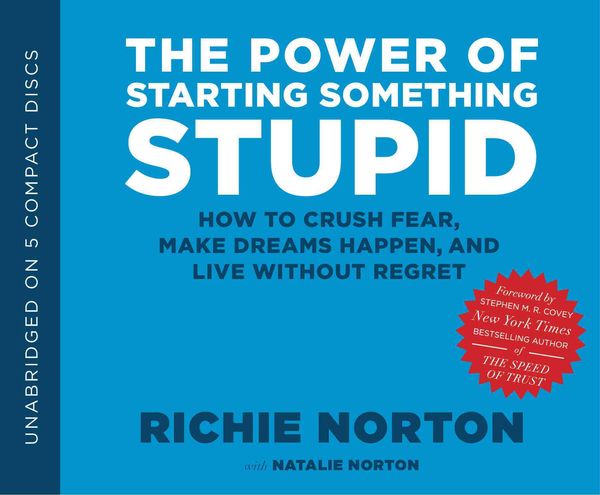The Power of Starting Something Stupid: How to Crush Fear