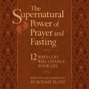 The Supernatural Power of Prayer and Fasting