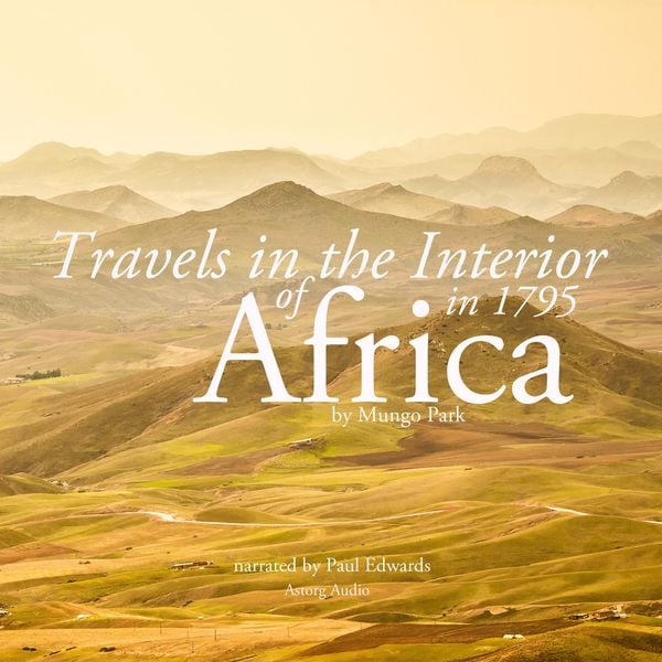 Travels in the interior of Africa in 1795 by Mungo Park