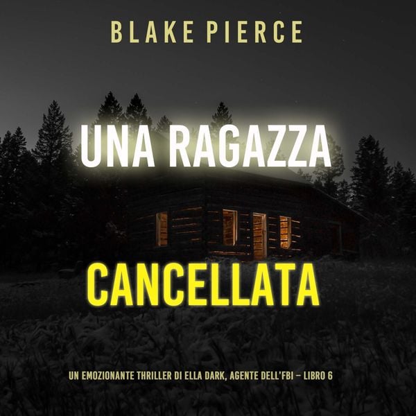 Una ragazza cancellata (Un thriller mozzafiato con l'agente dell'FBI Ella Dark – Libro 6)