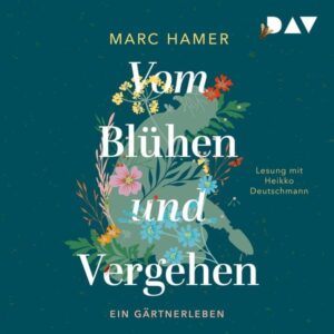 Vom Blühen und Vergehen. Ein Gärtnerleben